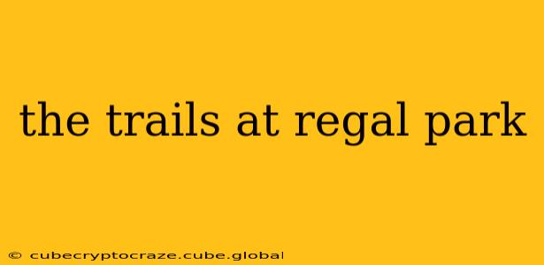 the trails at regal park