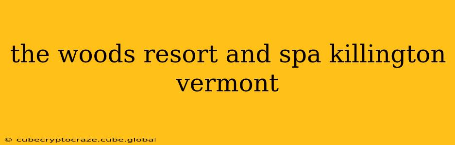 the woods resort and spa killington vermont