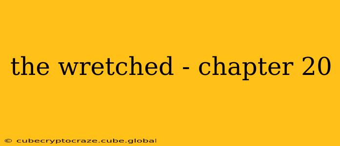 the wretched - chapter 20