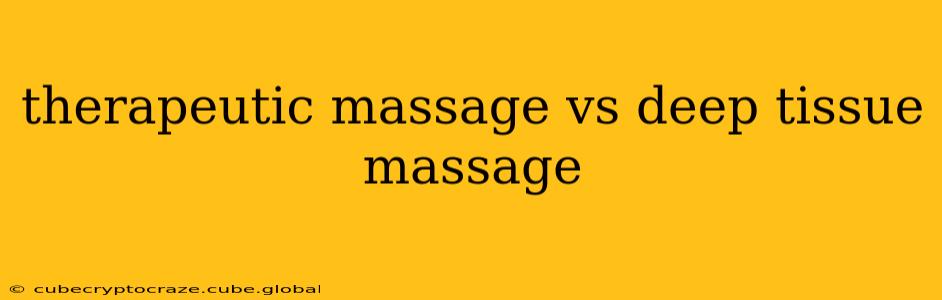 therapeutic massage vs deep tissue massage