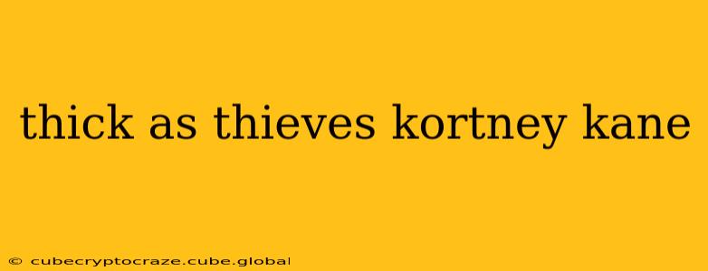 thick as thieves kortney kane