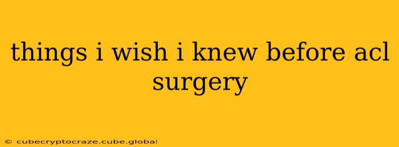 things i wish i knew before acl surgery