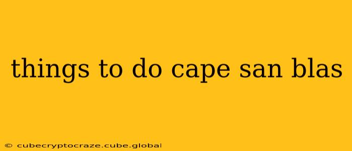 things to do cape san blas