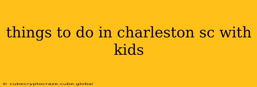 things to do in charleston sc with kids
