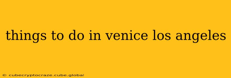 things to do in venice los angeles