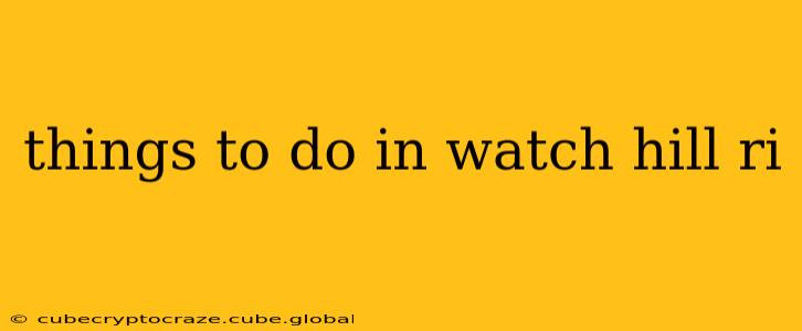 things to do in watch hill ri