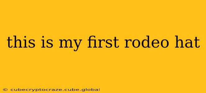 this is my first rodeo hat