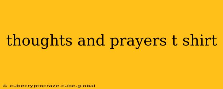 thoughts and prayers t shirt