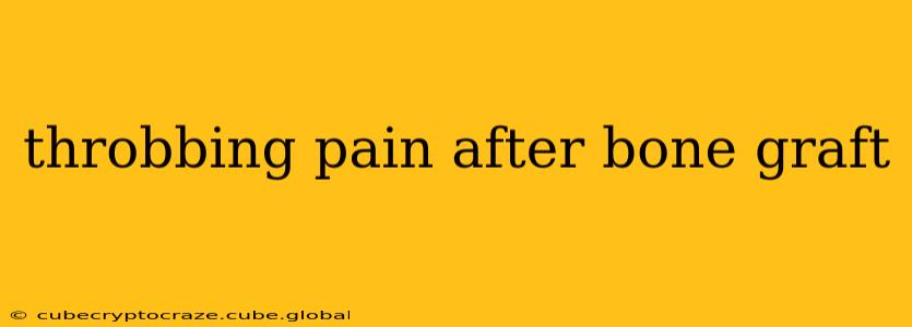 throbbing pain after bone graft