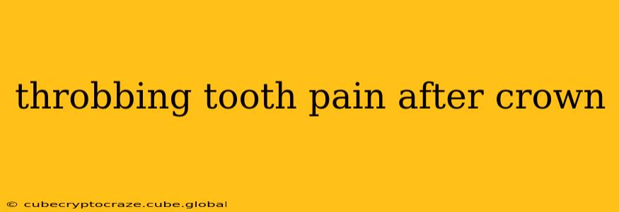 throbbing tooth pain after crown