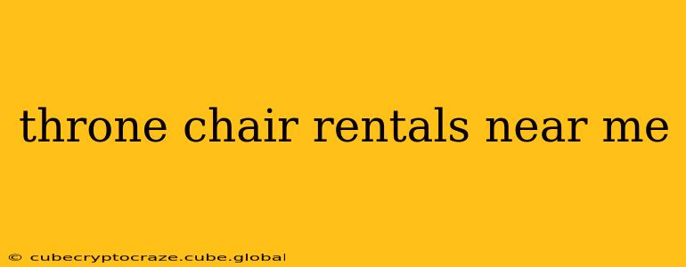 throne chair rentals near me