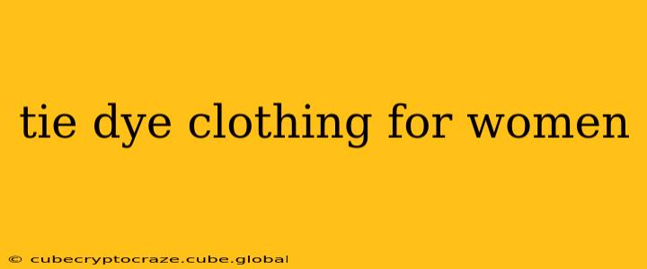 tie dye clothing for women