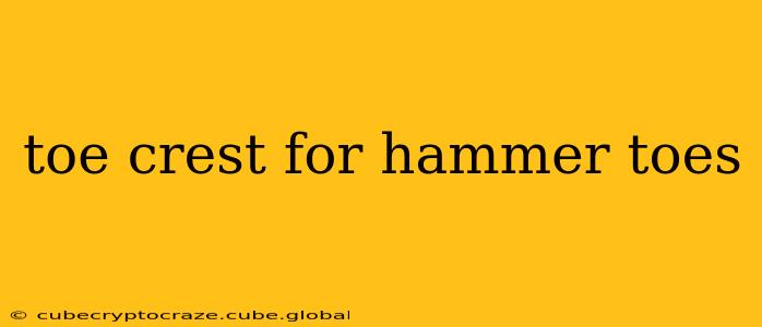 toe crest for hammer toes