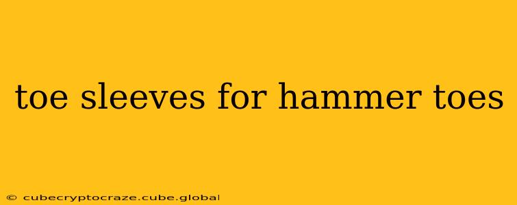 toe sleeves for hammer toes