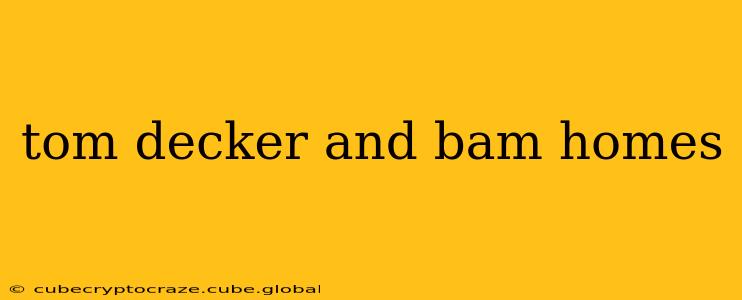 tom decker and bam homes