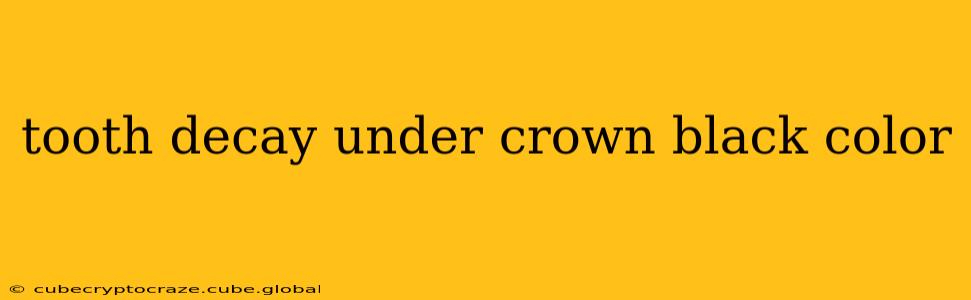 tooth decay under crown black color