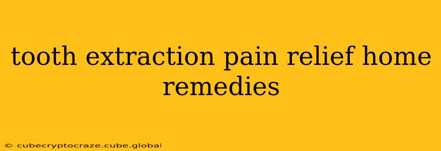 tooth extraction pain relief home remedies