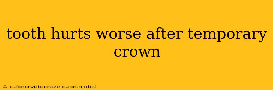 tooth hurts worse after temporary crown