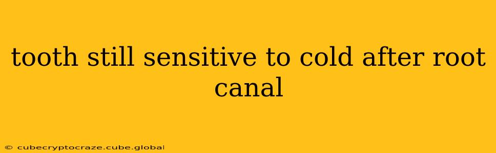 tooth still sensitive to cold after root canal