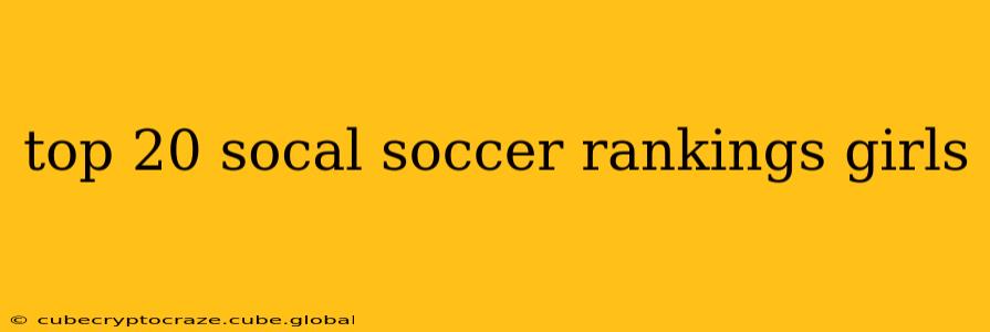 top 20 socal soccer rankings girls