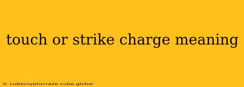 touch or strike charge meaning