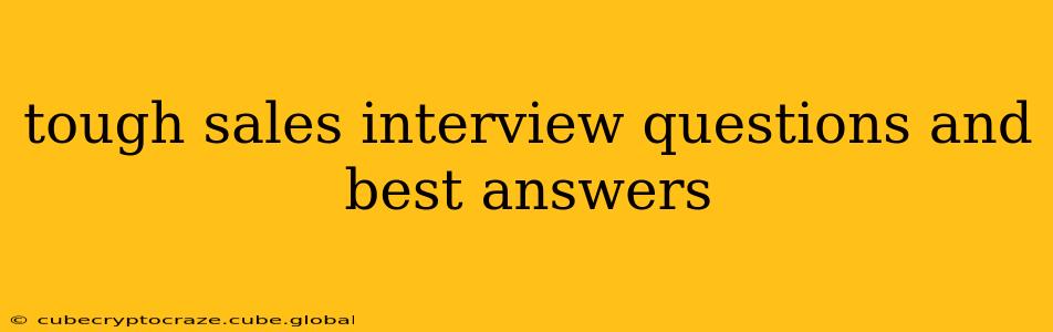 tough sales interview questions and best answers