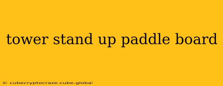 tower stand up paddle board