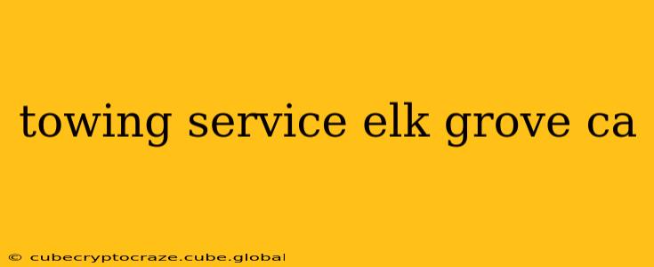 towing service elk grove ca