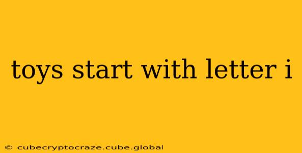toys start with letter i