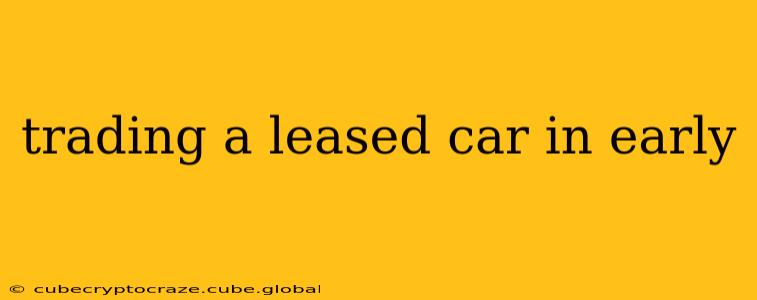 trading a leased car in early