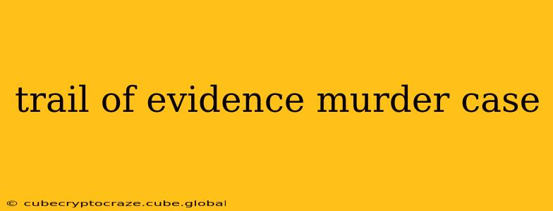 trail of evidence murder case