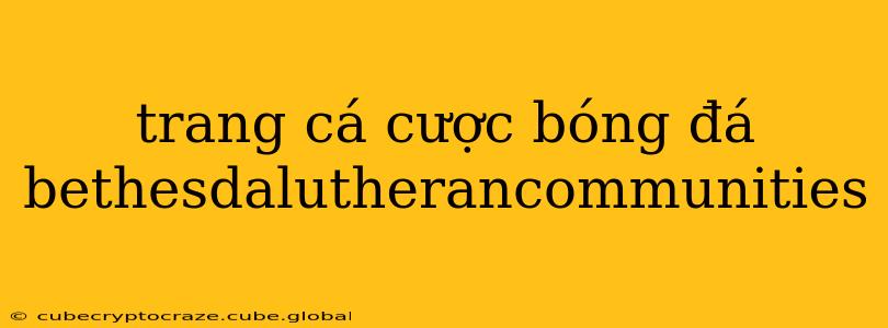 trang cá cược bóng đá bethesdalutherancommunities