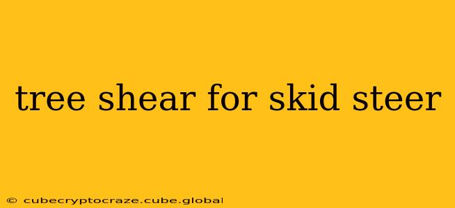 tree shear for skid steer