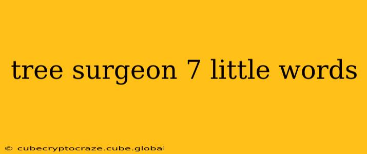 tree surgeon 7 little words
