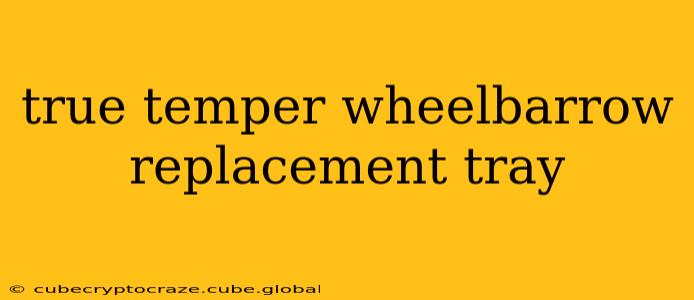 true temper wheelbarrow replacement tray