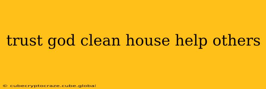 trust god clean house help others