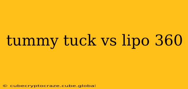 tummy tuck vs lipo 360
