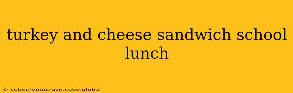 turkey and cheese sandwich school lunch