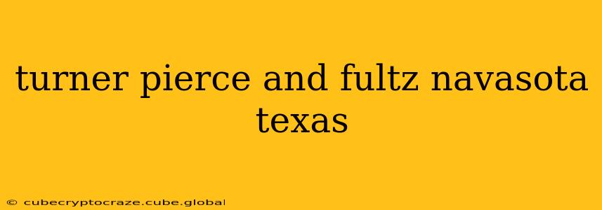 turner pierce and fultz navasota texas