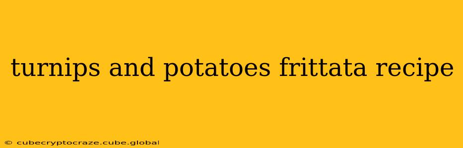 turnips and potatoes frittata recipe