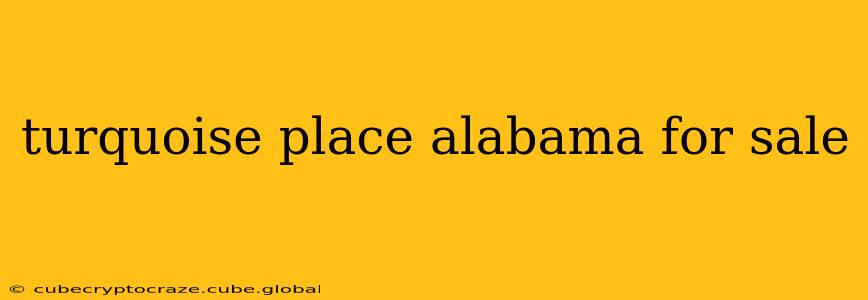 turquoise place alabama for sale