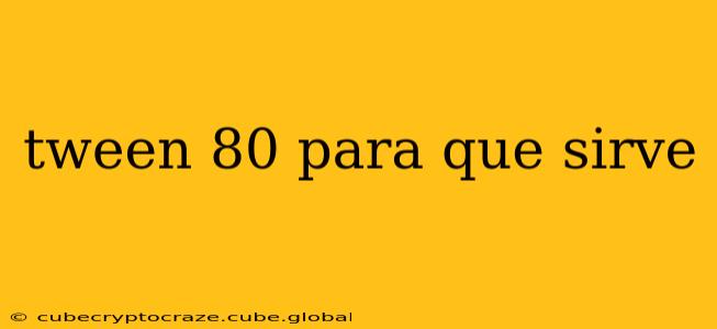 tween 80 para que sirve