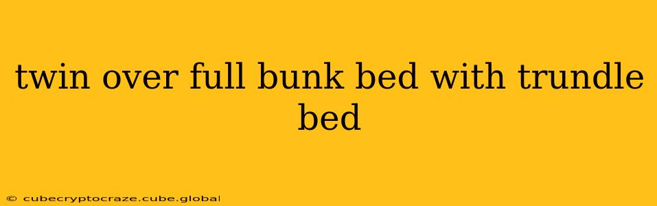 twin over full bunk bed with trundle bed