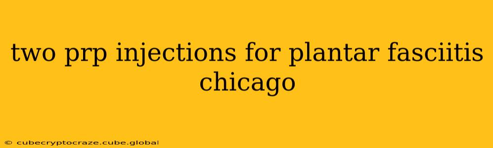 two prp injections for plantar fasciitis chicago