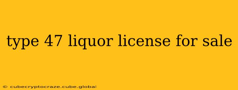 type 47 liquor license for sale