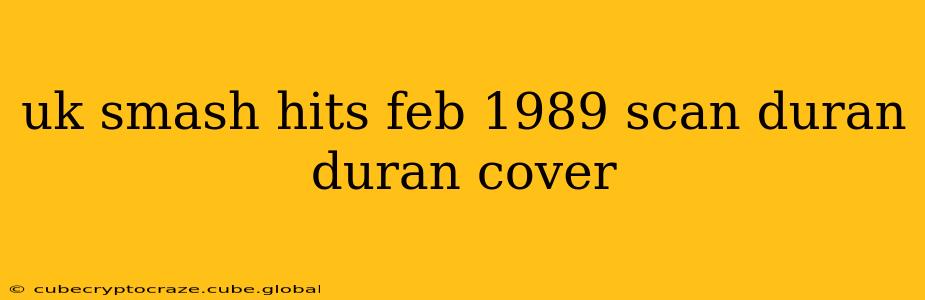 uk smash hits feb 1989 scan duran duran cover
