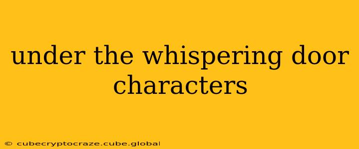 under the whispering door characters