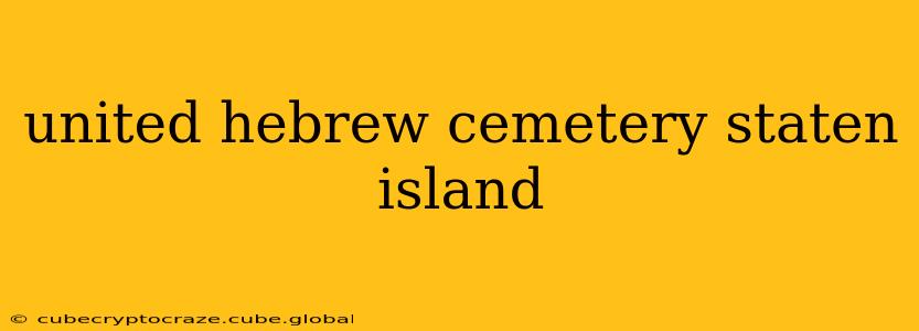 united hebrew cemetery staten island