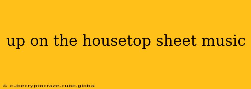 up on the housetop sheet music