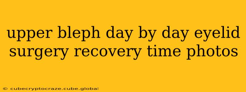upper bleph day by day eyelid surgery recovery time photos